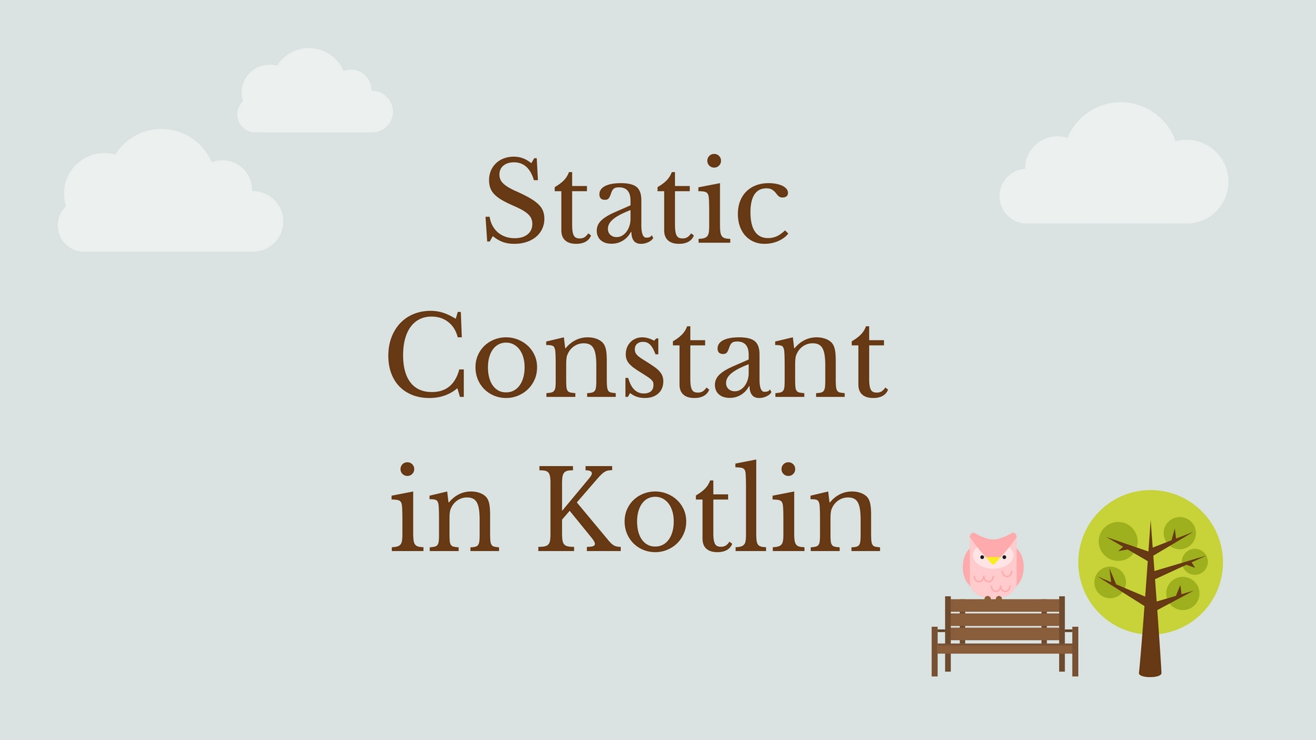 How to define static constant fields in Kotlin?