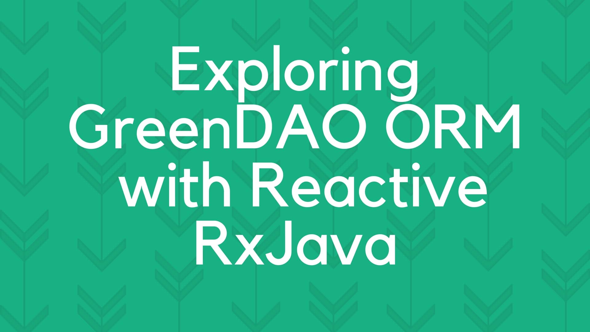 Exploring GreenDAO ORM database with Reactive RxJava in Android