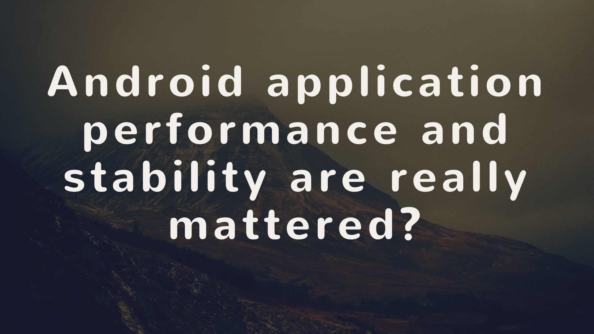 How to improve android application performance and stability to go long way?