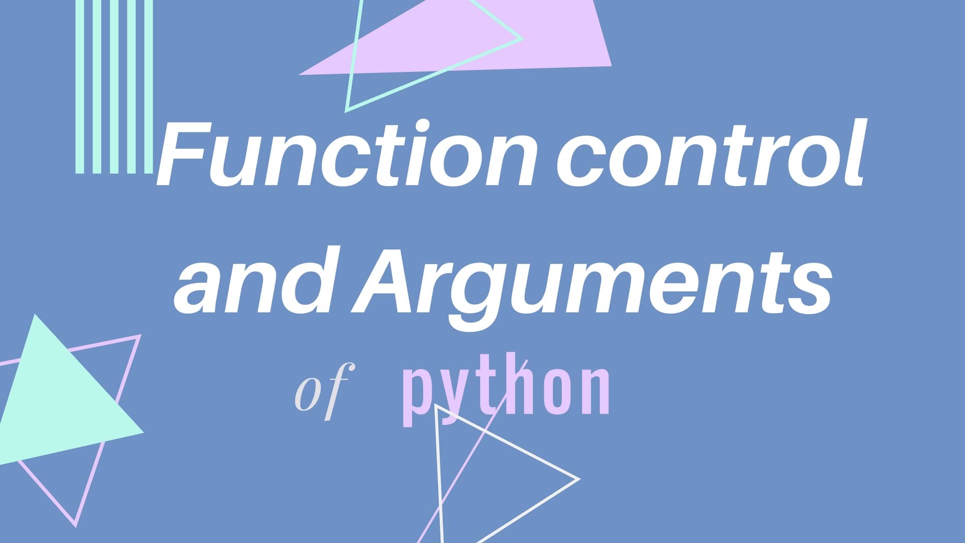 Exploring the Function control and arguments of python