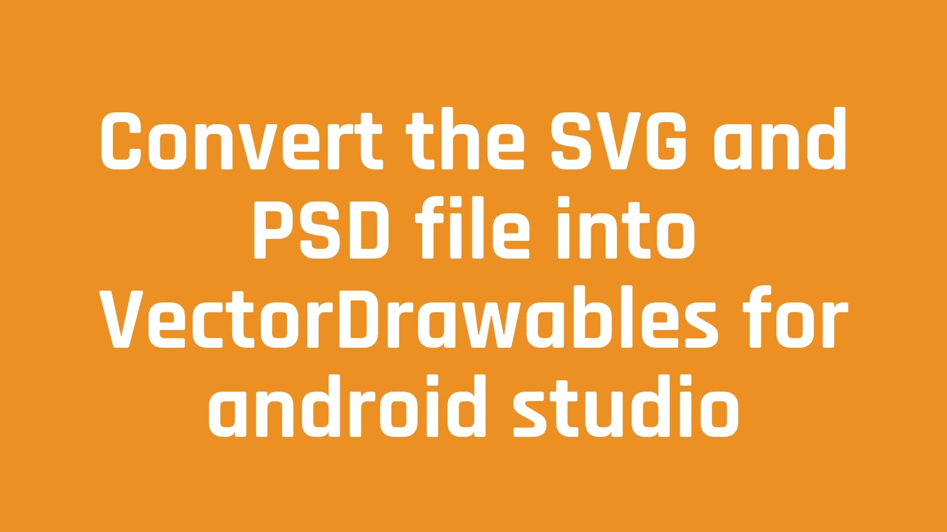 Convert the SVG and PSD image file into png or VectorDrawables for android studio