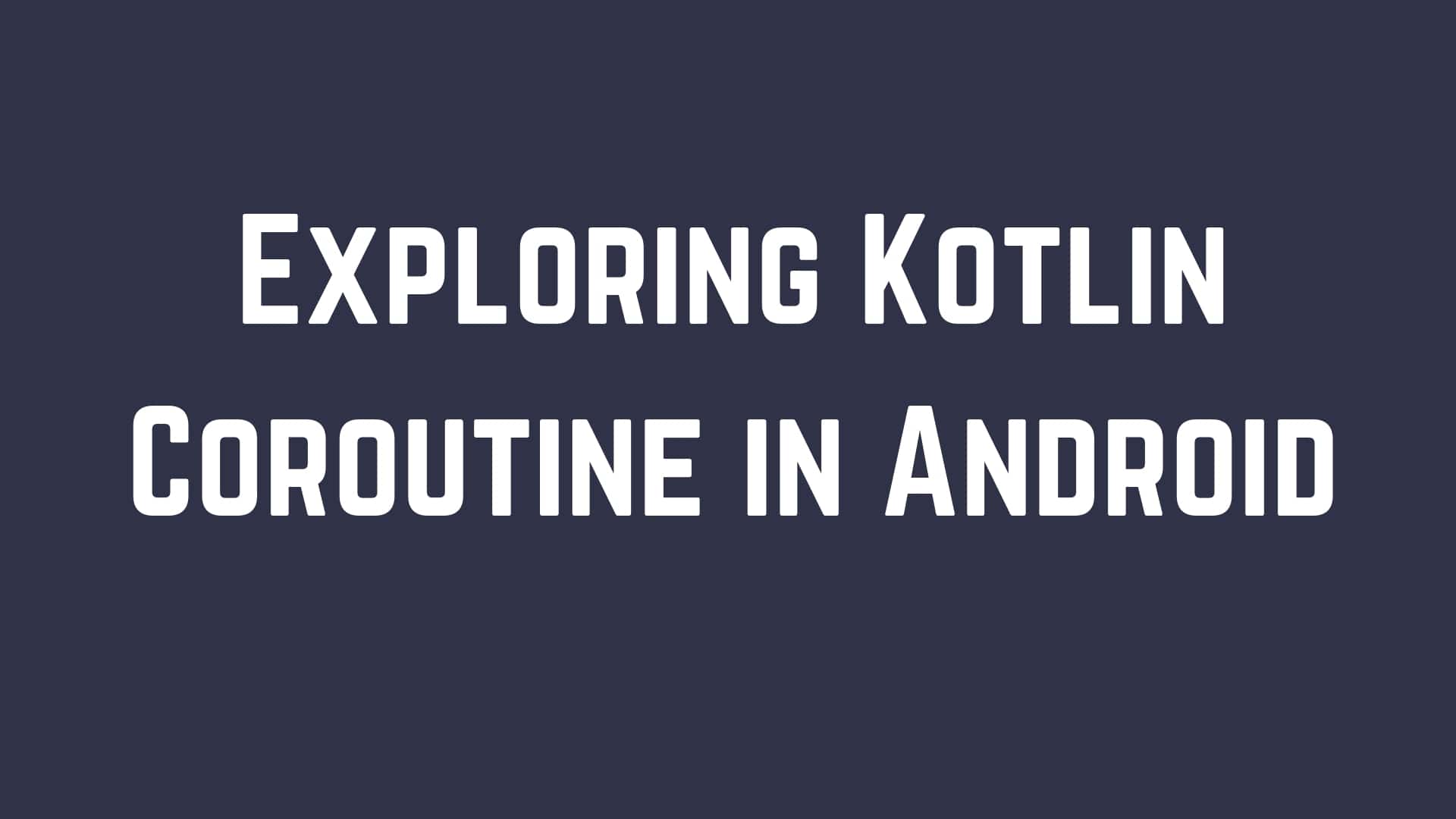 Kotlin Coroutine to get started in Android app developement