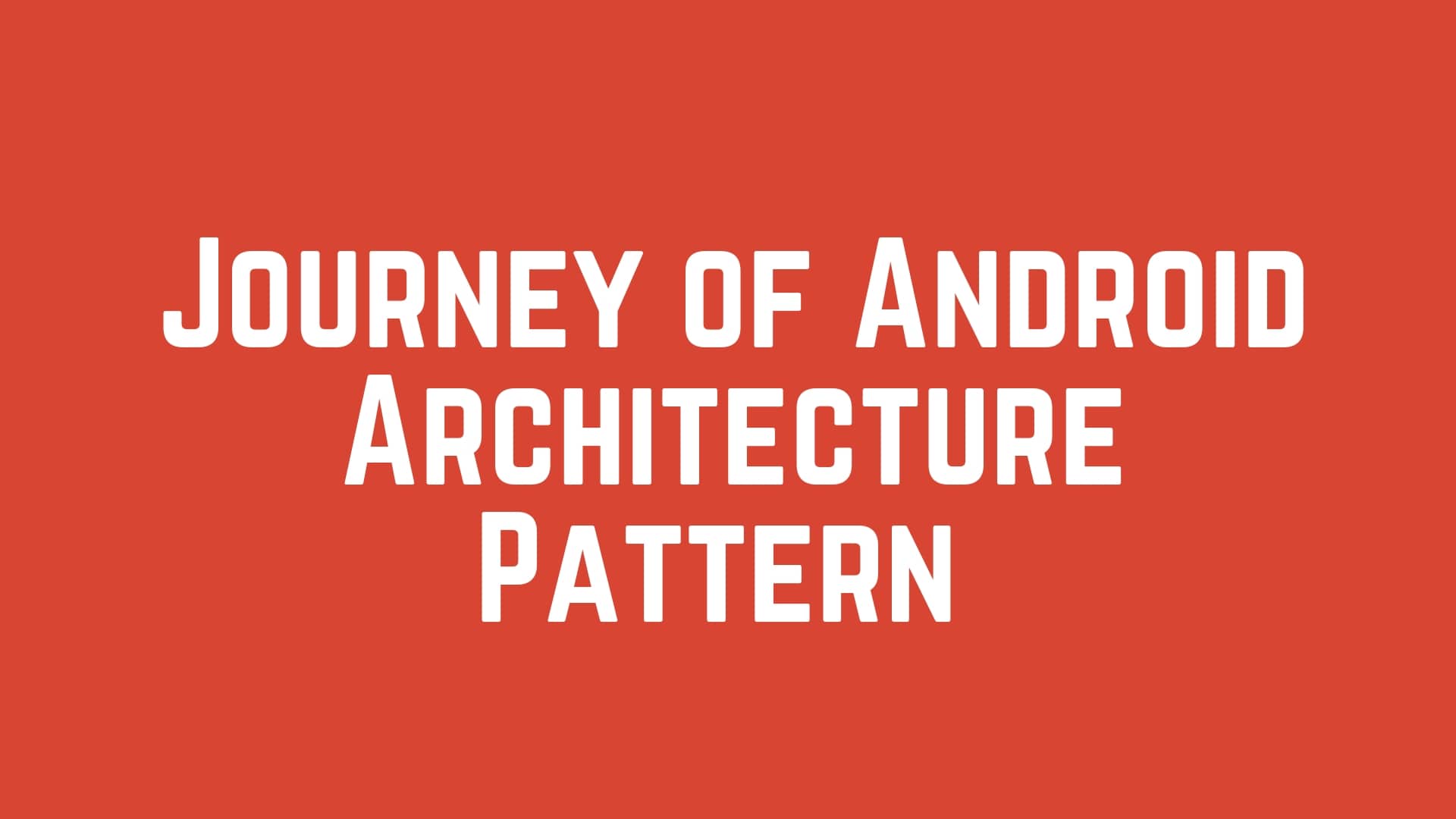 Journey of Android Architecture Pattern and which pattern should developer prefer to use in android app developement