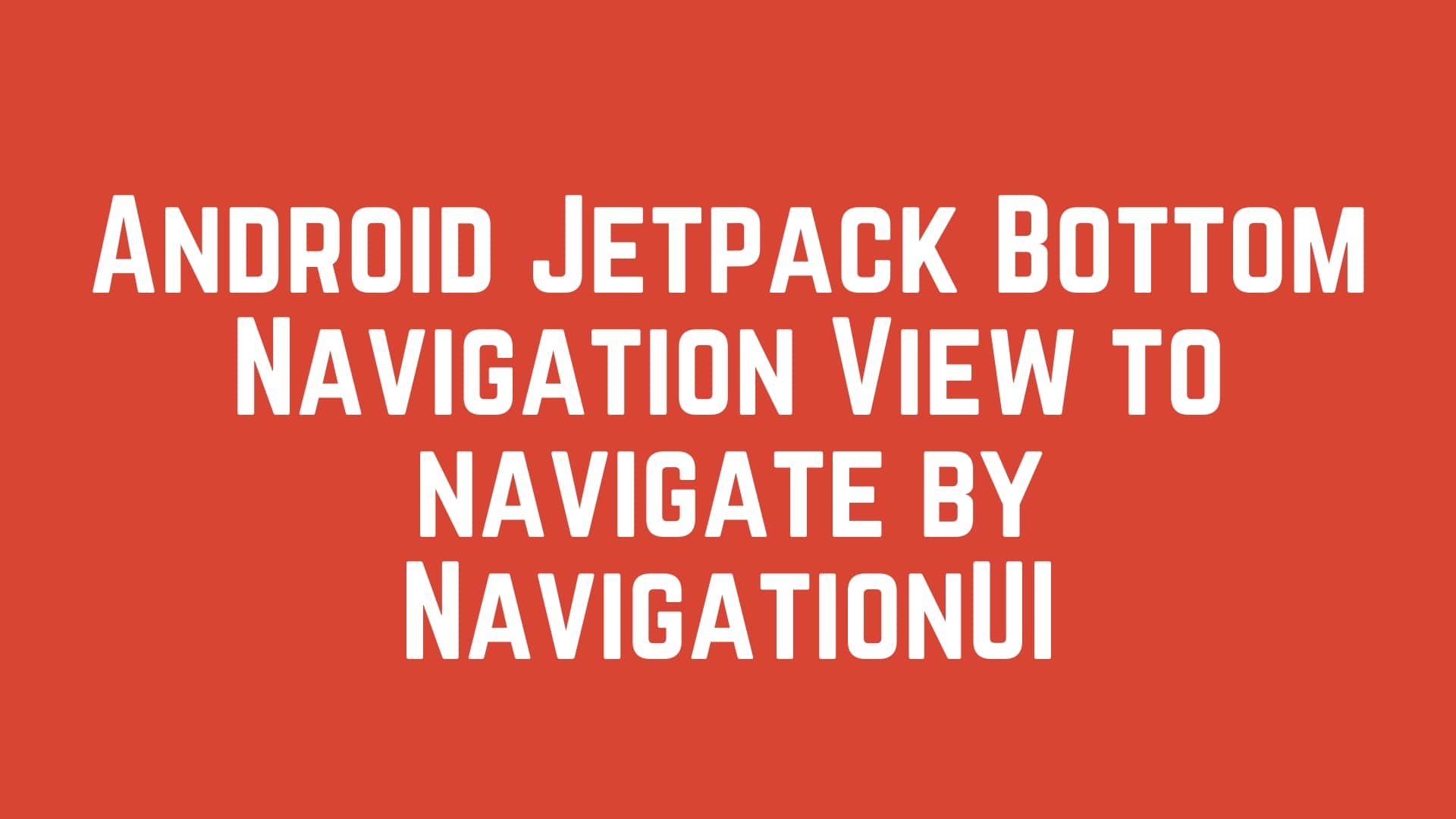 Android Jetpack BottomNavigationView to navigate by NavigationUI