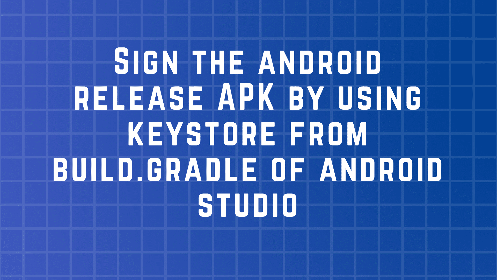 Automatic Signed the android release APK by using keystore from build.gradle of android studio
