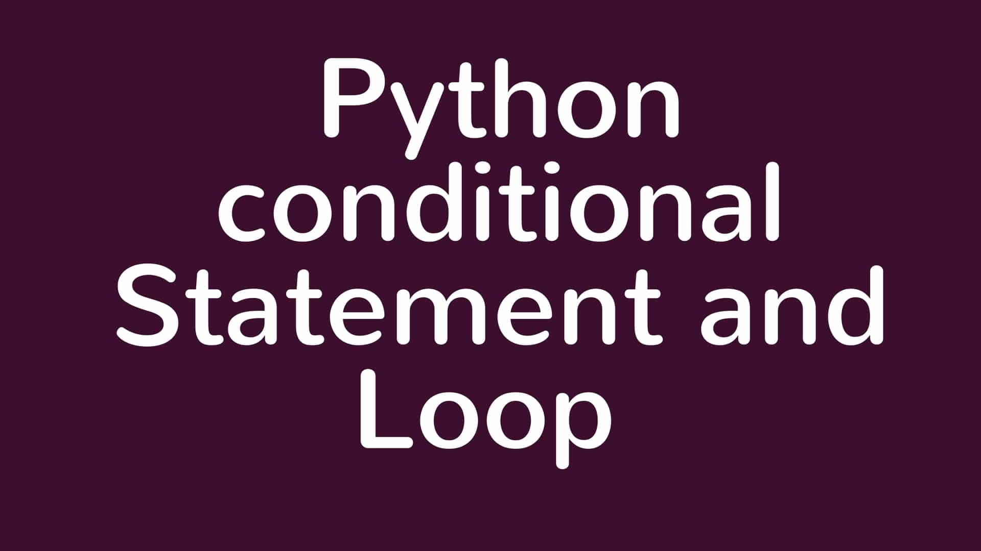 Understanding the conditional Statement and Loop of python