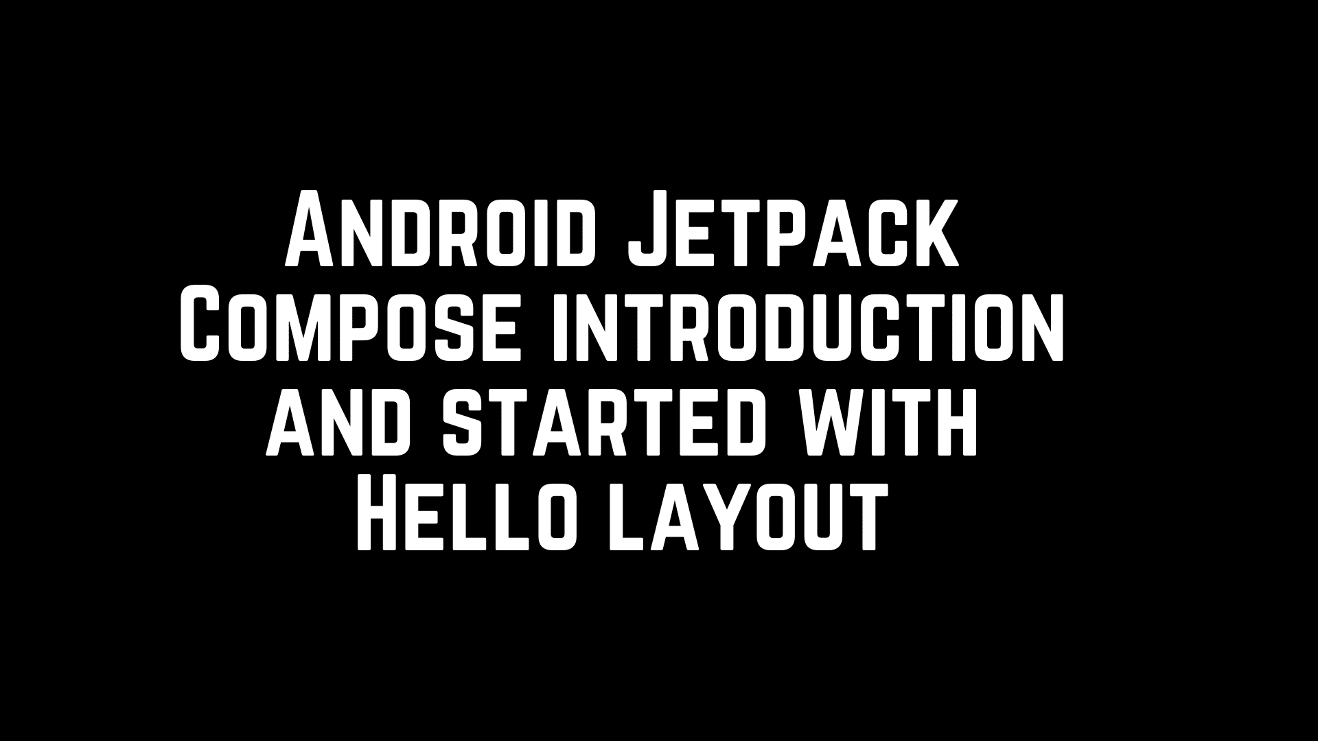 Android Jetpack Compose introduction and started with Hello layout