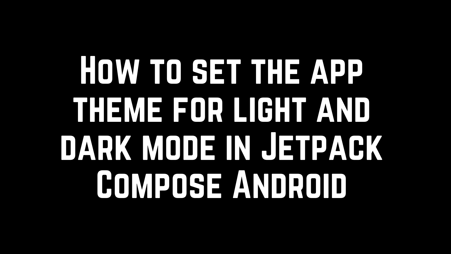 How to set the app theme for light and dark mode in Jetpack Compose Android